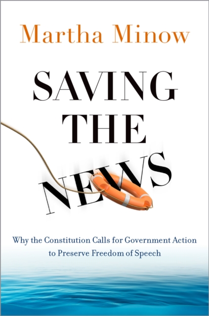 Saving the News : Why the Constitution Calls for Government Action to Preserve Freedom of Speech, PDF eBook