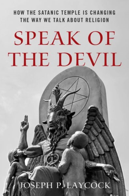 Speak of the Devil : How The Satanic Temple is Changing the Way We Talk about Religion, Hardback Book