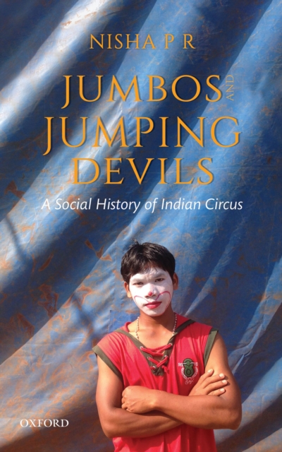 Jumbos and Jumping Devils : A Social History of Indian Circus, EPUB eBook