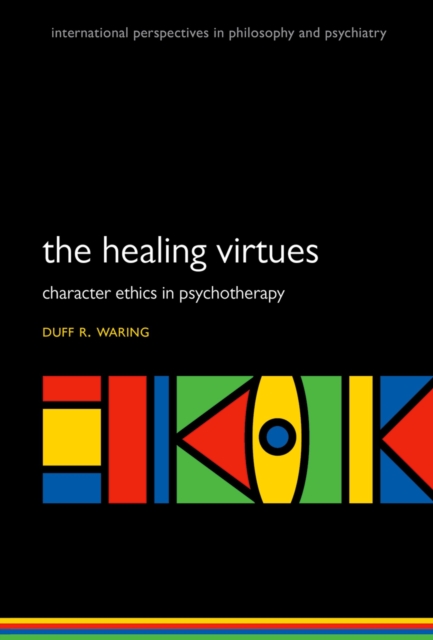 The Healing Virtues : Character Ethics in Psychotherapy, PDF eBook