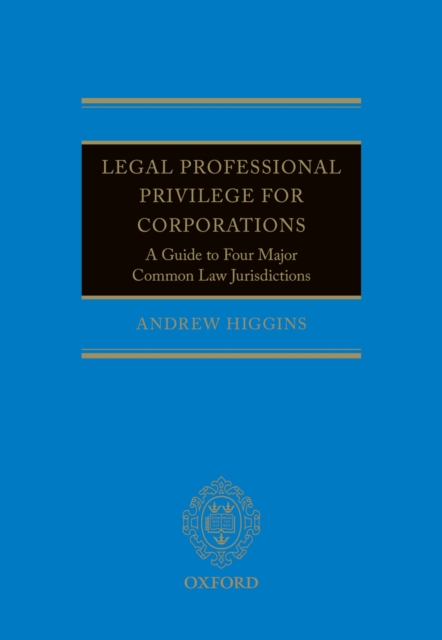 Legal Professional Privilege for Corporations : A Guide to Four Major Common Law Jurisdictions, EPUB eBook