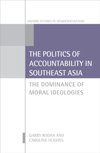 The Politics of Accountability in Southeast Asia : The Dominance of Moral Ideologies, PDF eBook