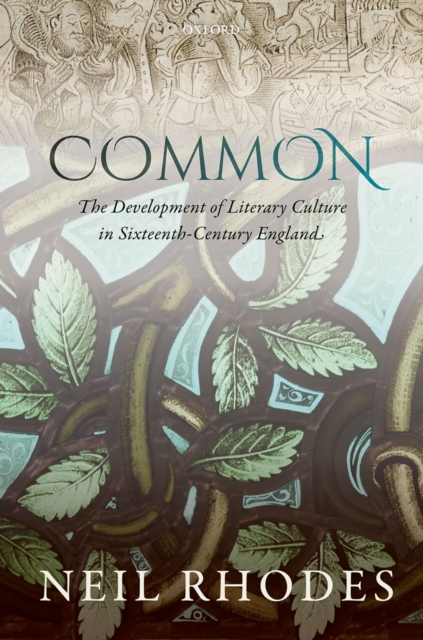 Common: The Development of Literary Culture in Sixteenth-Century England, PDF eBook