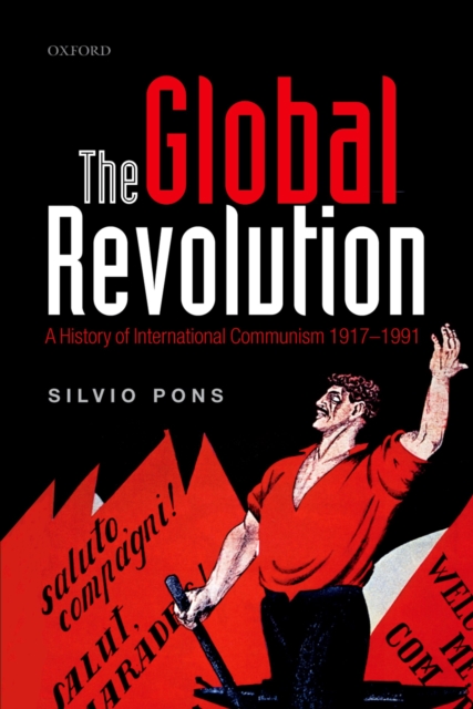 The Global Revolution : A History of International Communism 1917-1991, PDF eBook