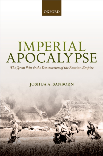 Imperial Apocalypse : The Great War and the Destruction of the Russian Empire, PDF eBook