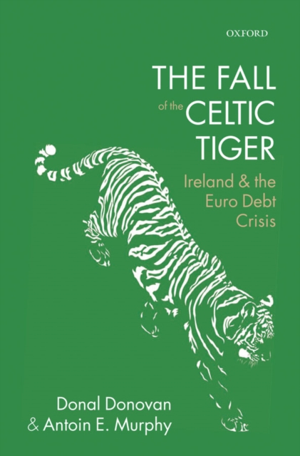 The Fall of the Celtic Tiger : Ireland and the Euro Debt Crisis, EPUB eBook