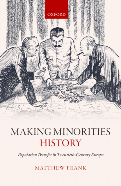 Making Minorities History : Population Transfer in Twentieth-Century Europe, PDF eBook