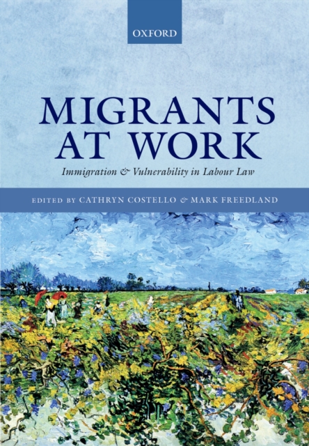 Migrants at Work : Immigration and Vulnerability in Labour Law, PDF eBook