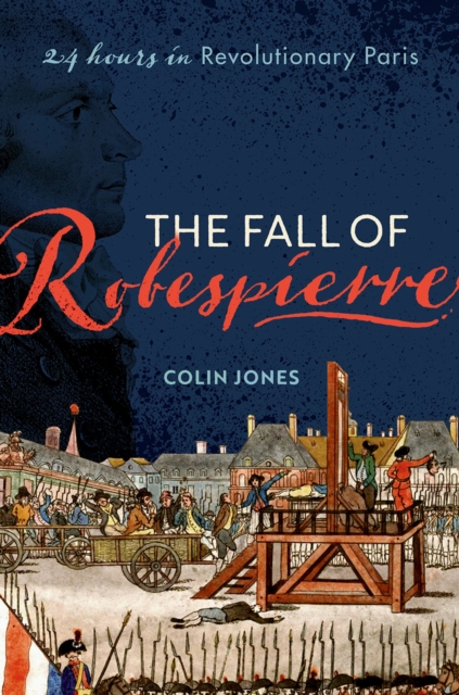 The Fall of Robespierre : 24 Hours in Revolutionary Paris, EPUB eBook