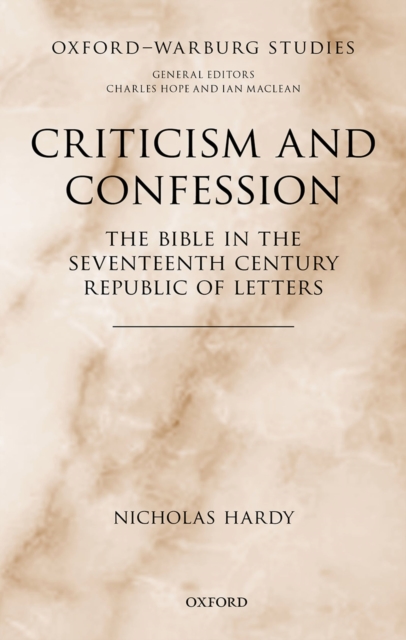 Criticism and Confession : The Bible in the Seventeenth Century Republic of Letters, PDF eBook