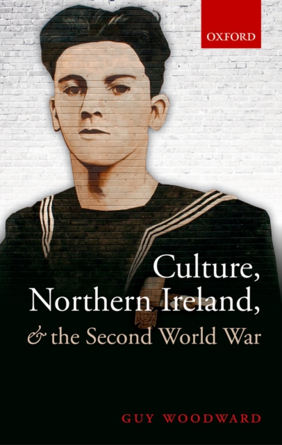 Culture, Northern Ireland, and the Second World War, PDF eBook