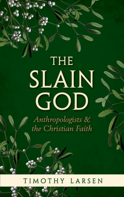 The Slain God : Anthropologists and the Christian Faith, EPUB eBook