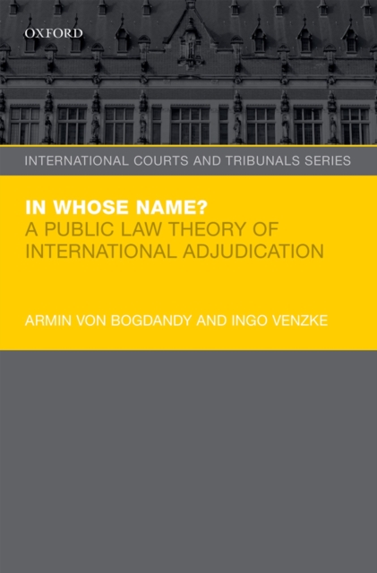 In Whose Name? : A Public Law Theory of International Adjudication, PDF eBook