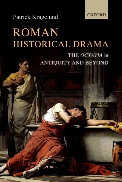 Roman Historical Drama : The Octavia In Antiquity and Beyond, PDF eBook