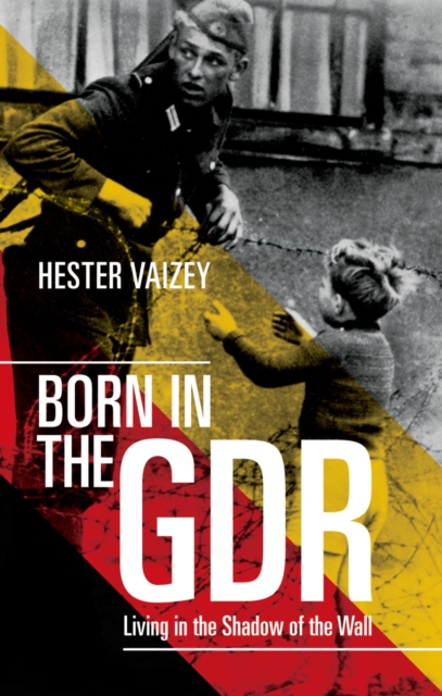 Born in the GDR : Living in the Shadow of the Wall, PDF eBook