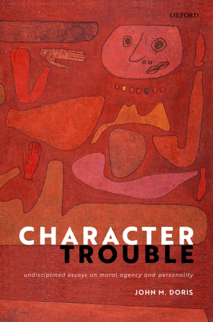Character Trouble : Undisciplined Essays on Moral Agency and Personality, PDF eBook