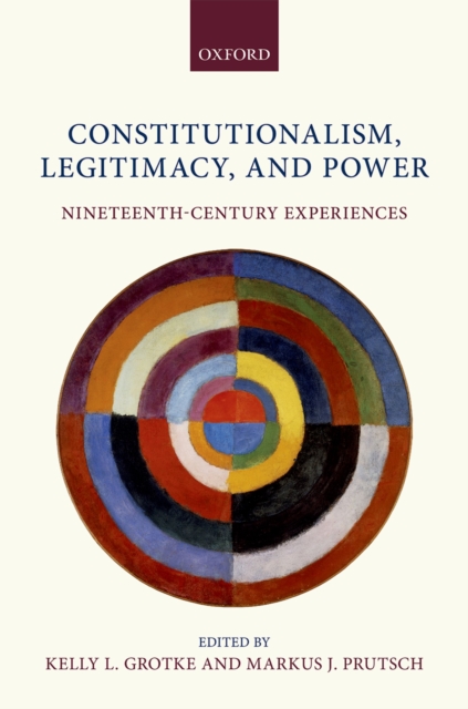 Constitutionalism, Legitimacy, and Power : Nineteenth-Century Experiences, EPUB eBook