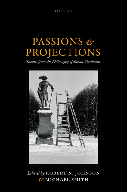 Passions and Projections : Themes from the Philosophy of Simon Blackburn, PDF eBook