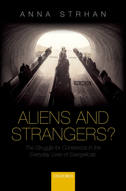 Aliens & Strangers? : The Struggle for Coherence in the Everyday Lives of Evangelicals, PDF eBook