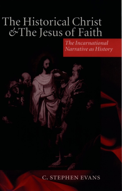 The Historical Christ and the Jesus of Faith : The Incarnational Narrative as History, EPUB eBook