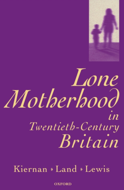 Lone Motherhood in Twentieth-Century Britain : From Footnote to Front Page, EPUB eBook