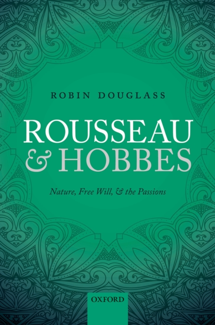 Rousseau and Hobbes : Nature, Free Will, and the Passions, PDF eBook