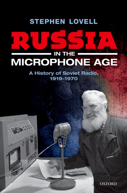 Russia in the Microphone Age : A History of Soviet Radio, 1919-1970, PDF eBook