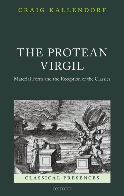 The Protean Virgil : Material Form and the Reception of the Classics, PDF eBook