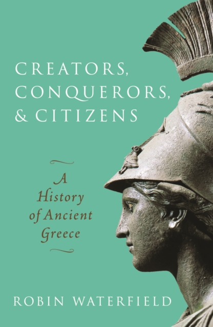 Creators, Conquerors, and Citizens : A History of Ancient Greece, PDF eBook