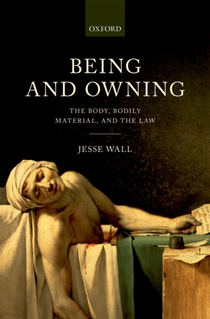 Being and Owning : The Body, Bodily Material, and the Law, EPUB eBook