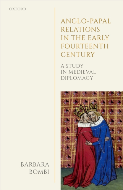 Anglo-Papal Relations in the Early Fourteenth Century : A Study in Medieval Diplomacy, PDF eBook