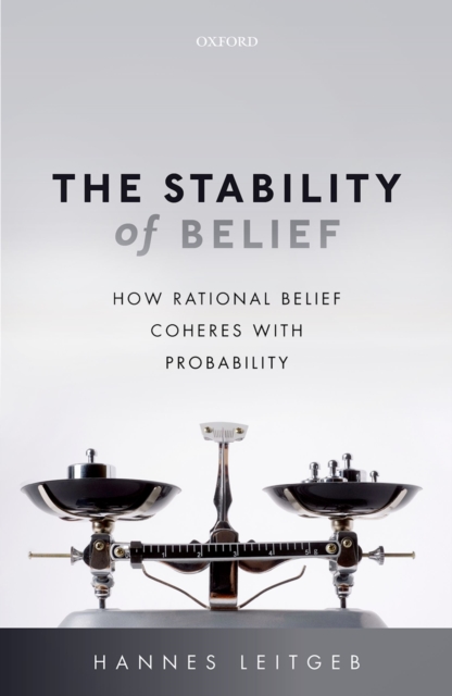 The Stability of Belief : How Rational Belief Coheres with Probability, PDF eBook