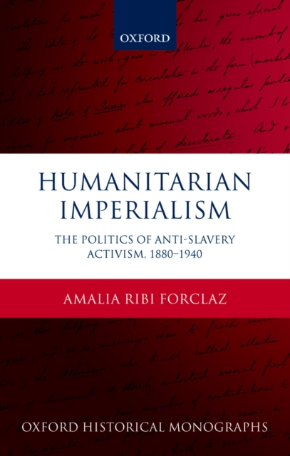 Humanitarian Imperialism : The Politics of Anti-Slavery Activism, 1880-1940, PDF eBook