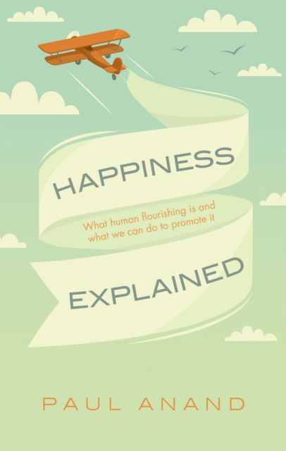 Happiness Explained : What human flourishing is and what we can do to promote it, PDF eBook