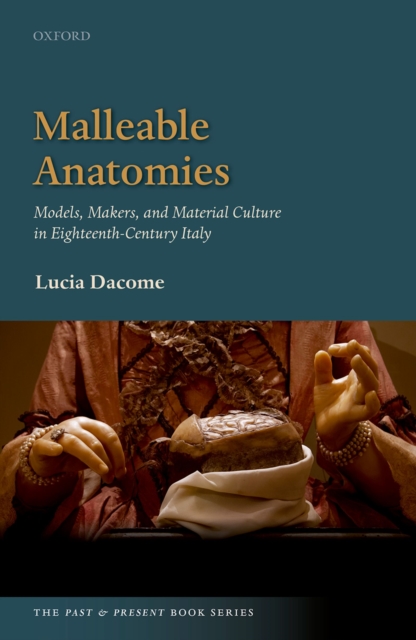 Malleable Anatomies : Models, Makers, and Material Culture in Eighteenth-Century Italy, EPUB eBook