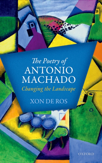 The Poetry of Antonio Machado : Changing the Landscape, PDF eBook
