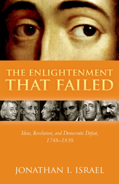 The Enlightenment that Failed : Ideas, Revolution, and Democratic Defeat, 1748-1830, EPUB eBook