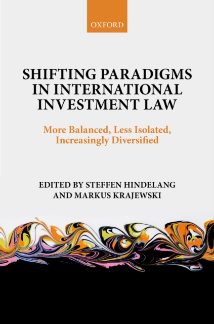 Shifting Paradigms in International Investment Law : More Balanced, Less Isolated, Increasingly Diversified, PDF eBook