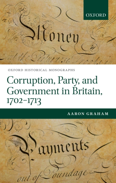 Corruption, Party, and Government in Britain, 1702-1713, PDF eBook