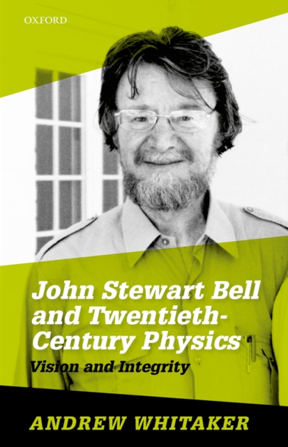 John Stewart Bell and Twentieth-Century Physics : Vision and Integrity, PDF eBook