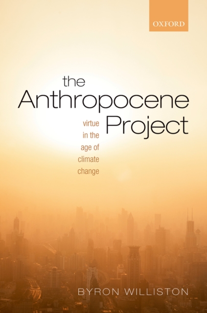 The Anthropocene Project : Virtue in the Age of Climate Change, PDF eBook