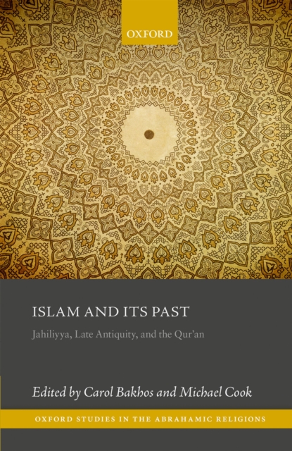 Islam and its Past : Jahiliyya, Late Antiquity, and the Qur'an, PDF eBook