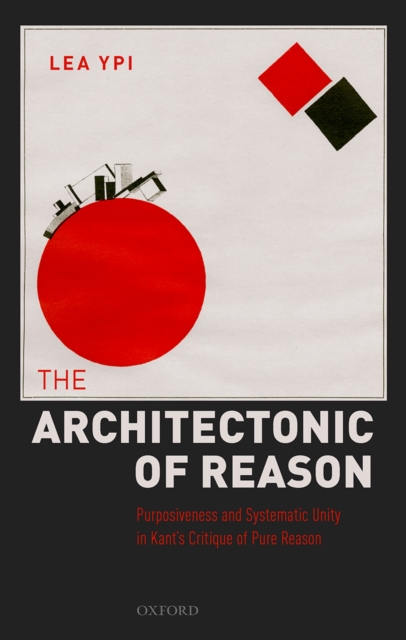 The Architectonic of Reason : Purposiveness and Systematic Unity in Kant's Critique of Pure Reason, PDF eBook