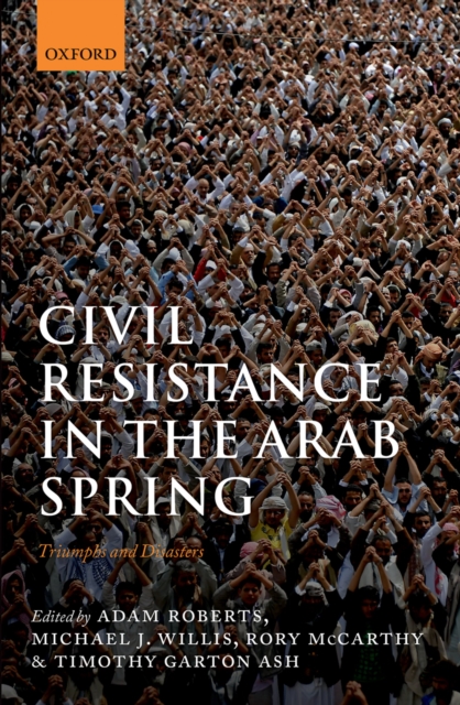 Civil Resistance in the Arab Spring : Triumphs and Disasters, PDF eBook