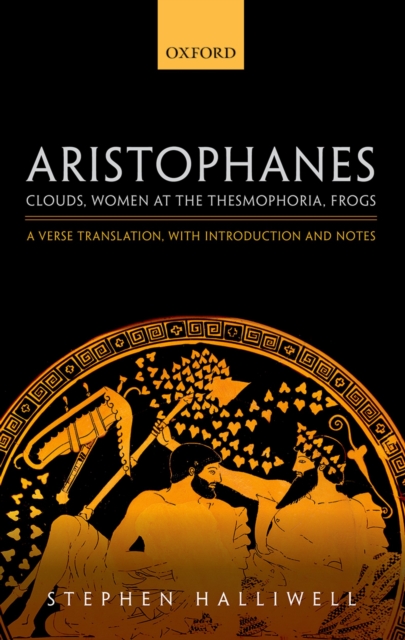 Aristophanes: Clouds, Women at the Thesmophoria, Frogs : A Verse Translation, with Introduction and Notes, EPUB eBook