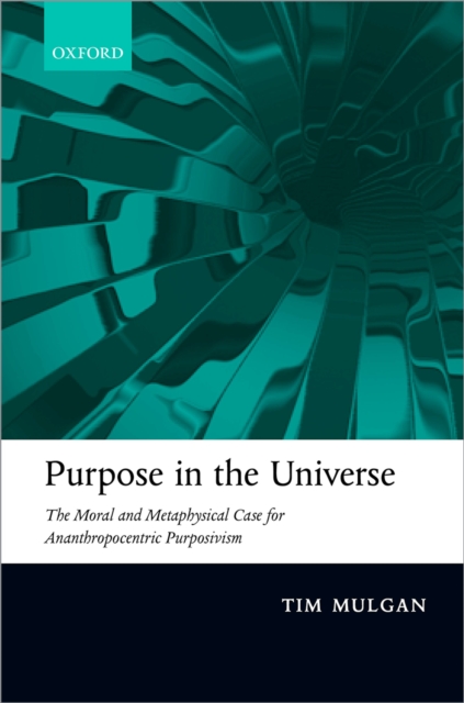 Purpose in the Universe : The moral and metaphysical case for Ananthropocentric Purposivism, EPUB eBook