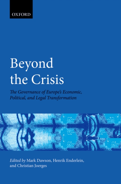 Beyond the Crisis : The Governance of Europe's Economic, Political and Legal Transformation, PDF eBook