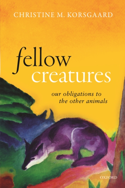 Fellow Creatures : Our Obligations to the Other Animals, PDF eBook