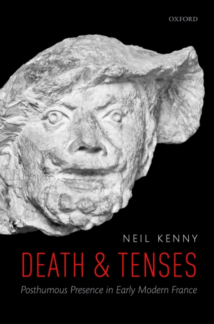 Death and Tenses : Posthumous Presence in Early Modern France, PDF eBook