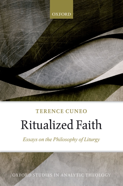Ritualized Faith : Essays on the Philosophy of Liturgy, PDF eBook
